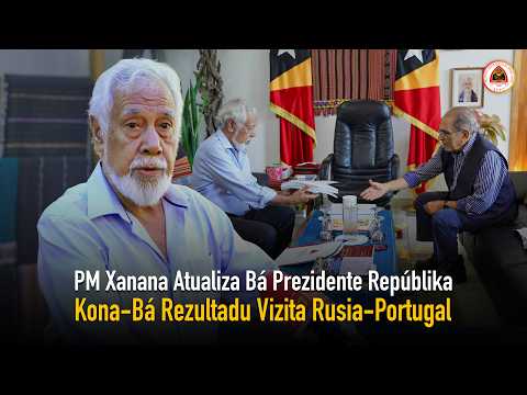 PM Xanana Atualiza Bá Prezidente Repúblika Kona-Bá Rezultadu Vizita Rusia-Portugal