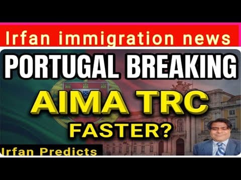 Irfan Immigration News: Portugal Immigration BREAKING | AIMA TRC Faster After Law Change?